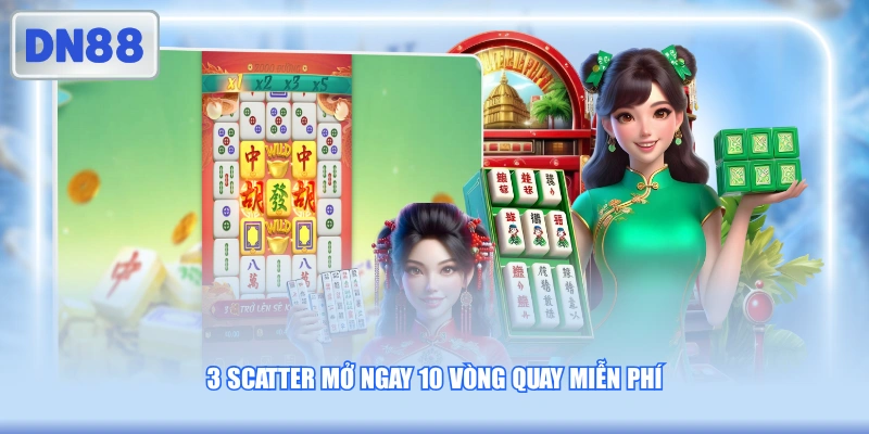 3 Scatter mở ngay 10 vòng quay miễn phí