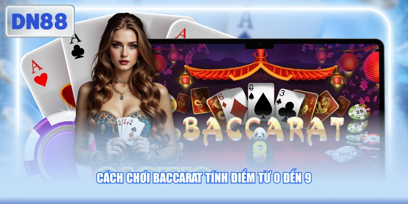 Cách chơi baccarat tính điểm từ 0 đến 9