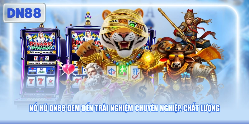 Nổ hũ DN88 đem đến trải nghiệm chuyên nghiệp, chất lượng