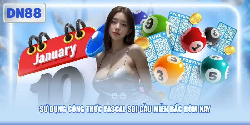 Sử dụng công thức Pascal soi cầu miền Bắc hôm nay