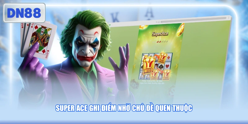 Super Ace ghi điểm nhờ chủ đề quen thuộc
